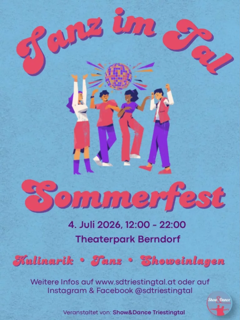 Tanz im Tal Tanz im Tal - Sommerfest 4. Juli 2026, 12:00 - 22:00 Theaterpark Berndorf Kulinarik - Tanz - Showeinlagen Weitere Infos auf www.sdtriestingtal.at oder auf Instagram & Facebook @sdtriestingtal